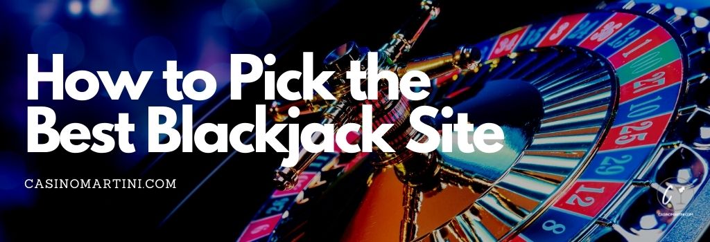 How to Pick the Best Blackjack Site