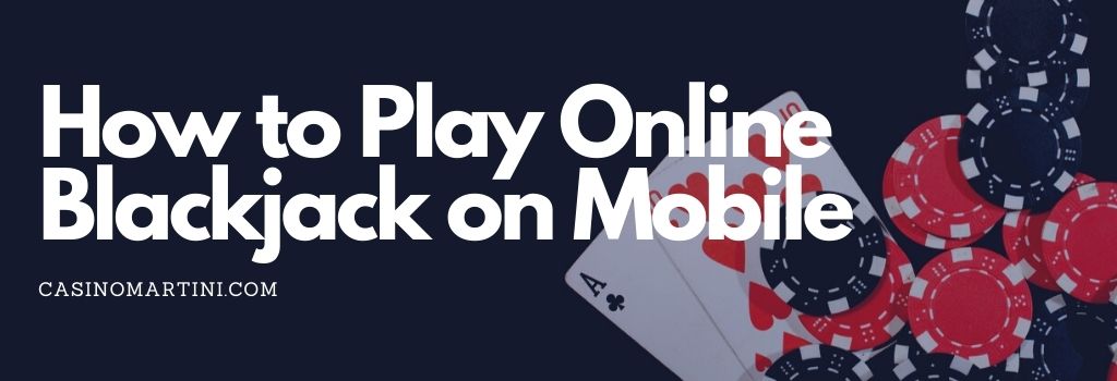 How to Play Online Blackjack on Mobile