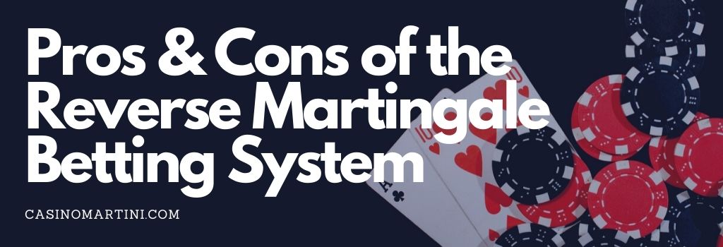 Pros & Cons of the Reverse Martingale Betting System