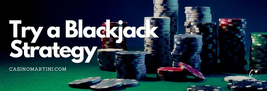 Try a Blackjack Strategy