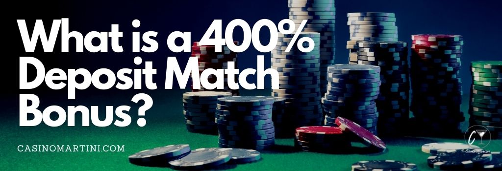 What is a 400% Deposit Match Bonus?