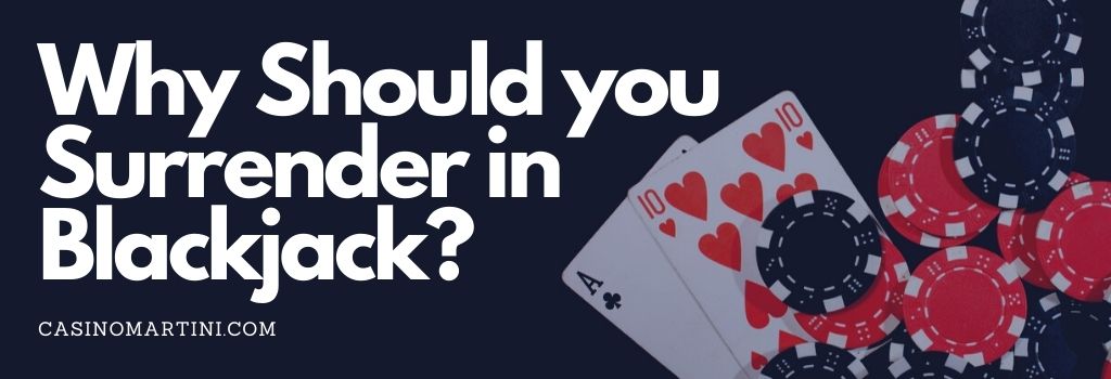 Why Should you Surrender in Blackjack?
