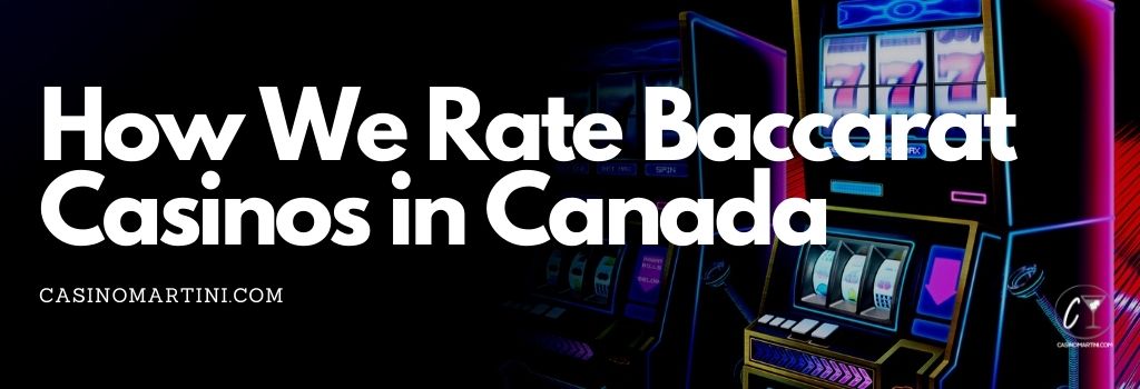 How We Rate Baccarat Casinos in Canada