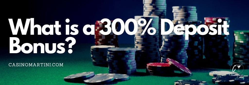 What is a 300% Deposit Bonus?