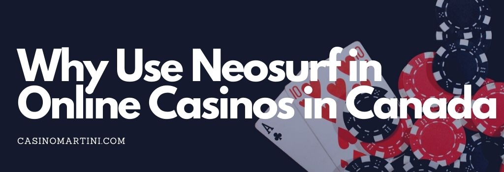 Why Use Neosurf in Online Casinos in Canada