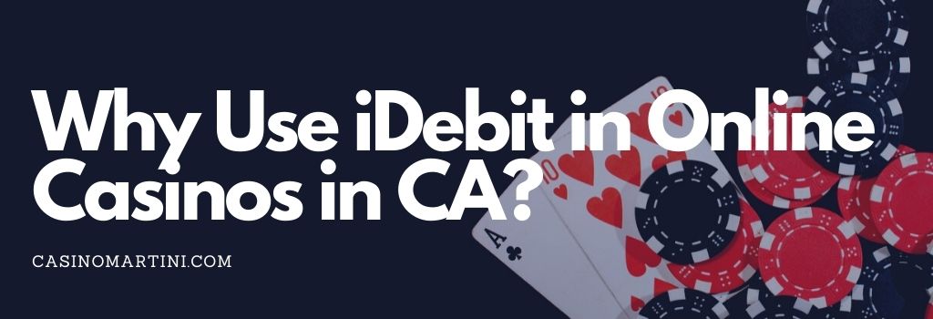 Why Use iDebit in Online Casinos in CA?