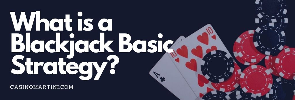 What is a Blackjack Basic Strategy