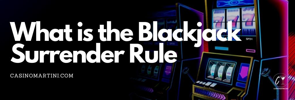What is the Blackjack Surrender Rule