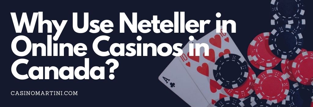 Why Use Neteller in Online Casinos in Canada?