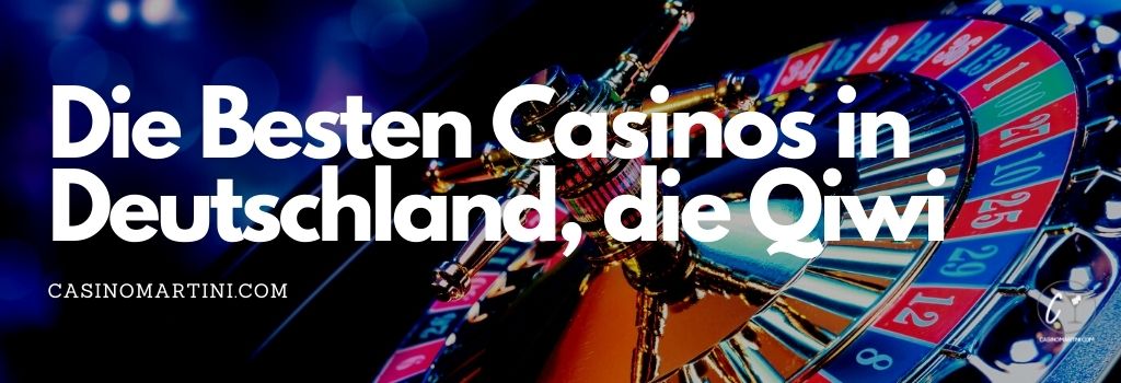 Die Besten Casinos in Deutschland, die Qiwi