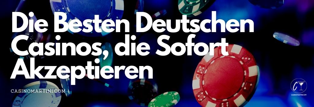 Die Besten Deutschen Casinos, die Sofort Akzeptieren