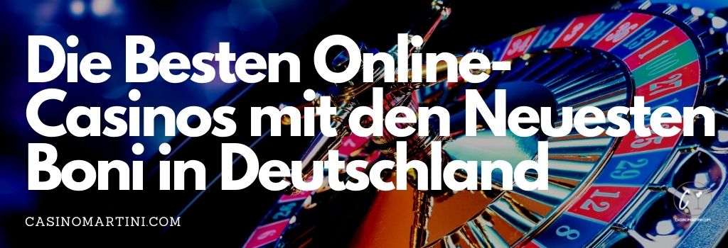 Die Besten Online-Casinos mit den Neuesten Boni in Deutschland