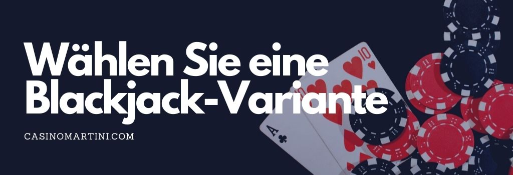 Wählen Sie eine Blackjack-Variante