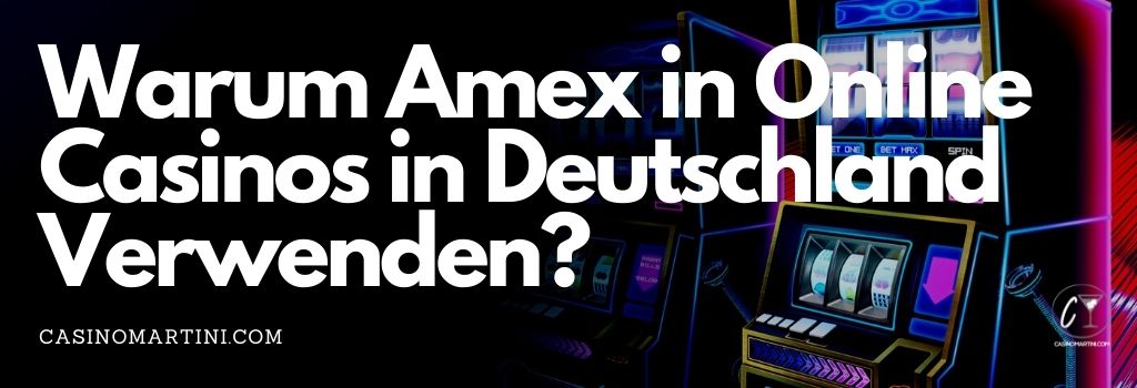 Warum Amex in Online Casinos in Deutschland Verwenden