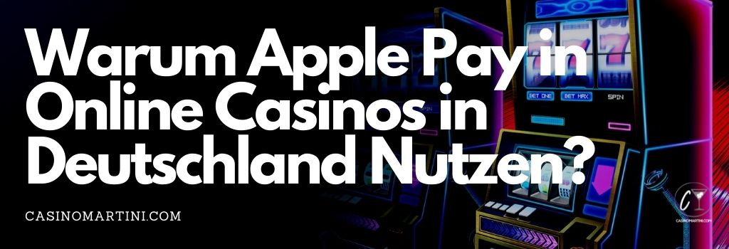 Warum Apple Pay in Online Casinos in Deutschland Nutzen