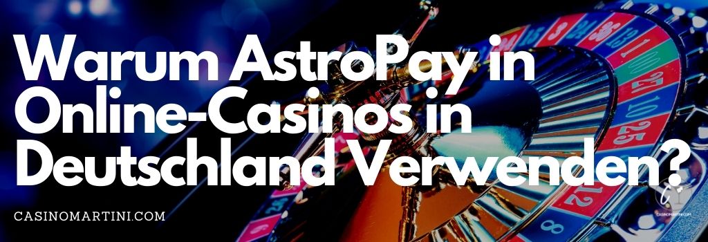 Warum AstroPay in Online-Casinos in Deutschland Verwenden