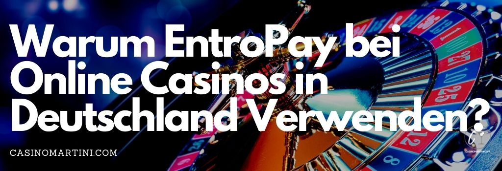 Warum EntroPay bei Online Casinos in Deutschland Verwenden