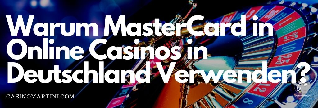 Warum MasterCard in Online Casinos in Deutschland Verwenden