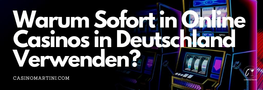Warum Sofort in Online Casinos in Deutschland Verwenden
