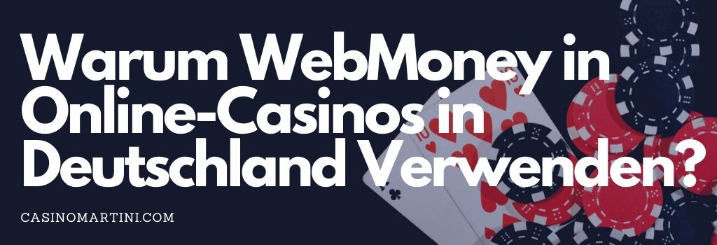 Warum WebMoney in Online-Casinos in Deutschland Verwenden