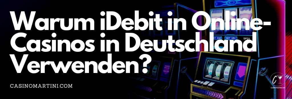 Warum iDebit in Online-Casinos in Deutschland Verwenden