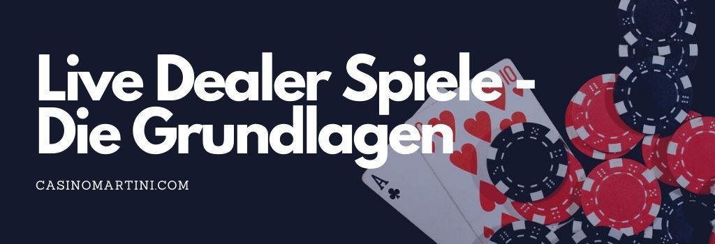Live Dealer Spiele - Die Grundlagen