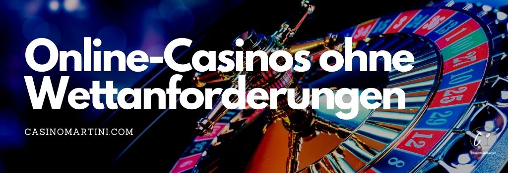 Online-Casinos ohne Wettanforderungen