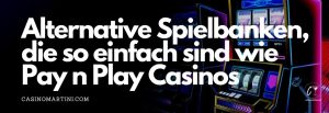 Alternative Spielbanken, die so einfach sind wie Pay n Play Casinos 
