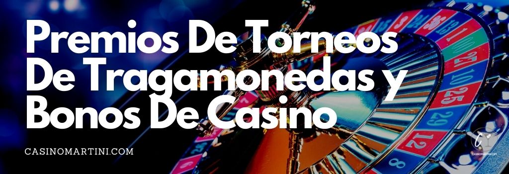 Premios de torneos de tragamonedas y bonos de casino