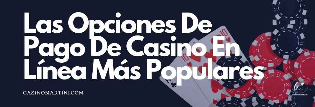 Las opciones de pago de casino en línea más populares 