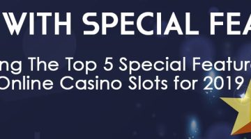 Ranking The Top 5 Special Features in Online Casino Slots for 2019