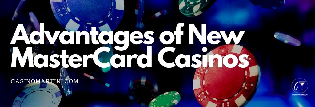 Advantages of New MasterCard Casinos