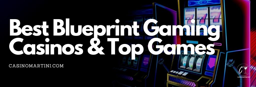 Best Blueprint Gaming Casinos & Top Games