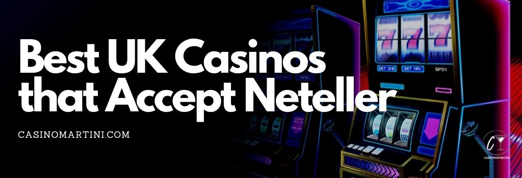 Best UK Casinos That Accept Neteller