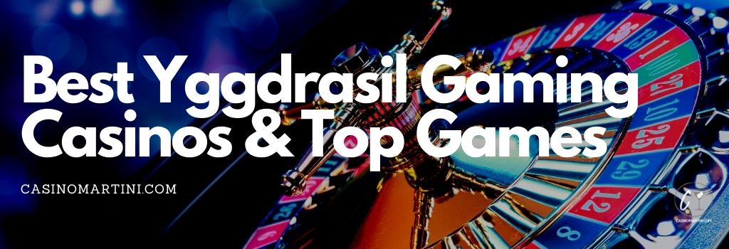 Best Yggdrasil Gaming Casinos & Top Games