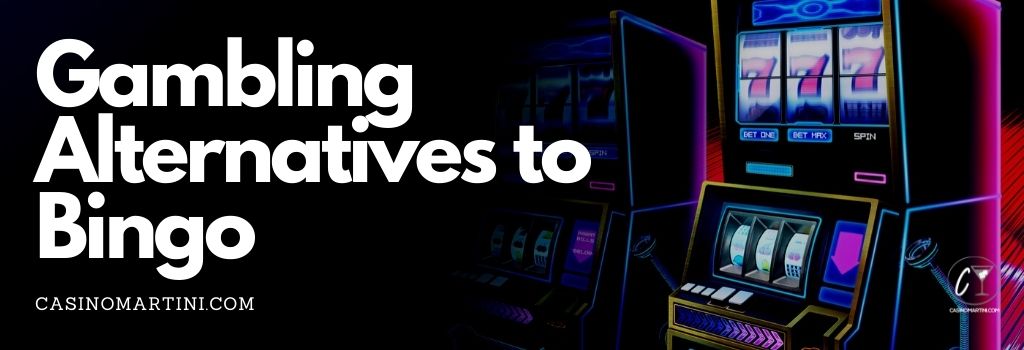 Gambling Alternatives To Bingo