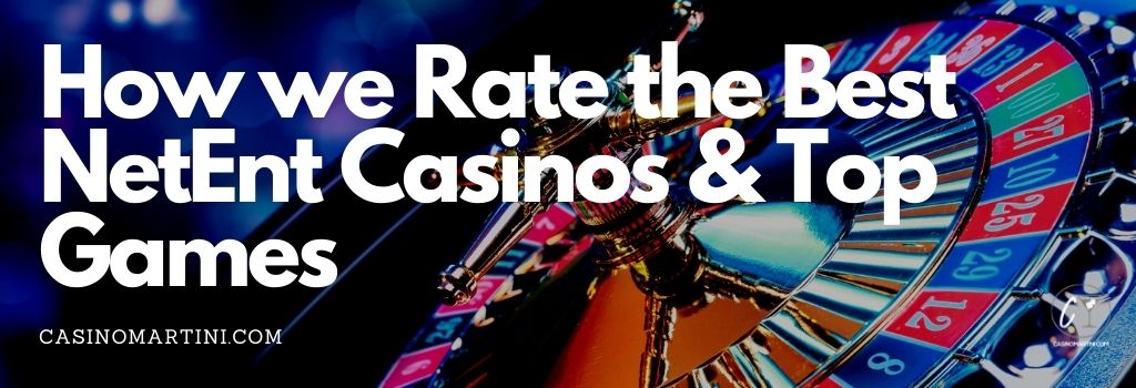 How We Rate the Best NetEnt Casinos & Top Games