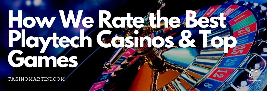 How We Rate the Best Playtech Casinos & Top Games