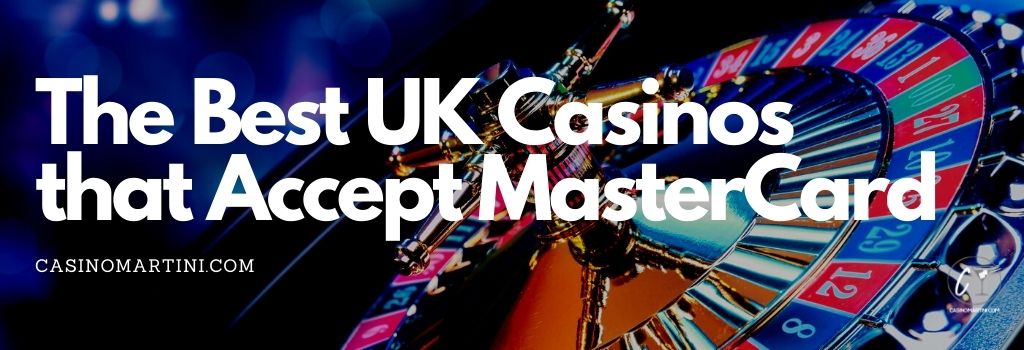 The Best UK Casinos That Accept MasterCard 
