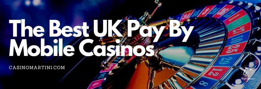 The Best UK Pay By Mobile Casinos
