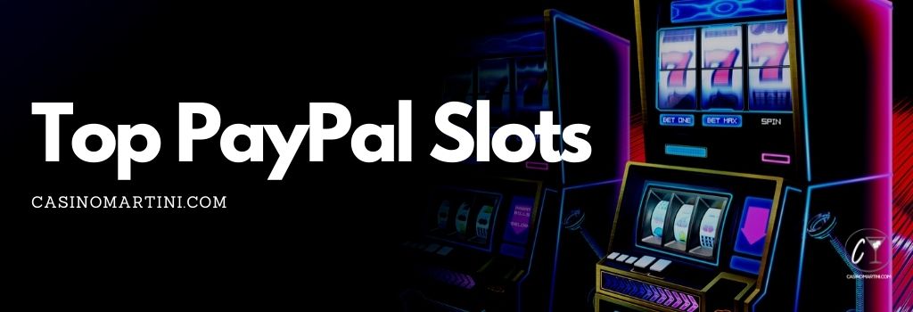 Top PayPal Slots