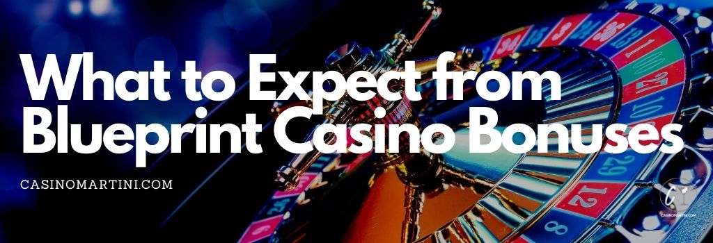 What to Expect from Blueprint Casino Bonuses