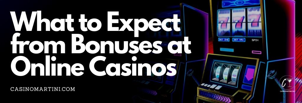 What to Expect from Bonuses at Online Casinos