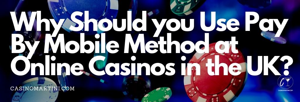 Why Should You Use Pay By Mobile Method at Online Casinos in the UK?