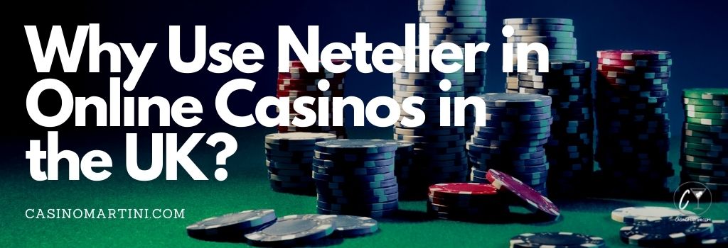 Why Use Neteller in Online Casinos in the UK?