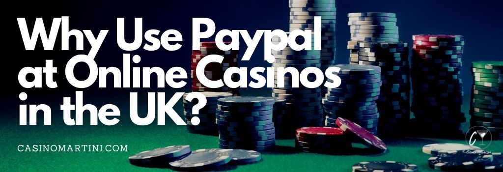 Why Use Paypal at Online Casinos in the UK?