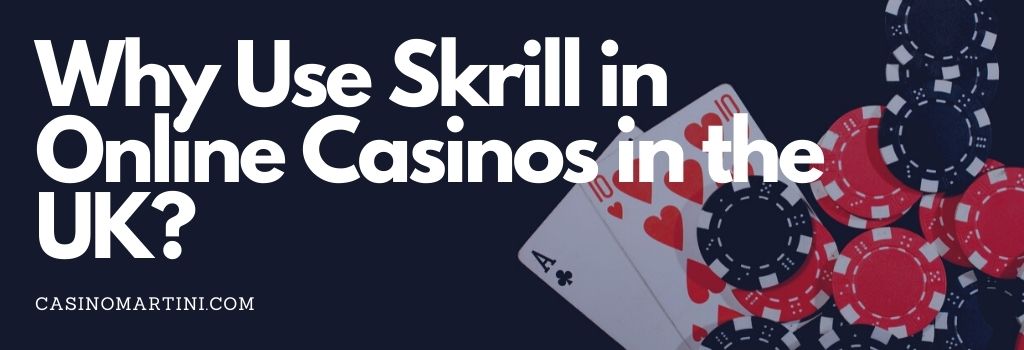 Why Use Skrill in Online Casinos in the UK?