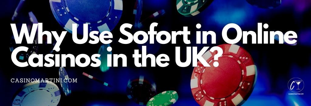 Why Use Sofort in Online Casinos in the UK?