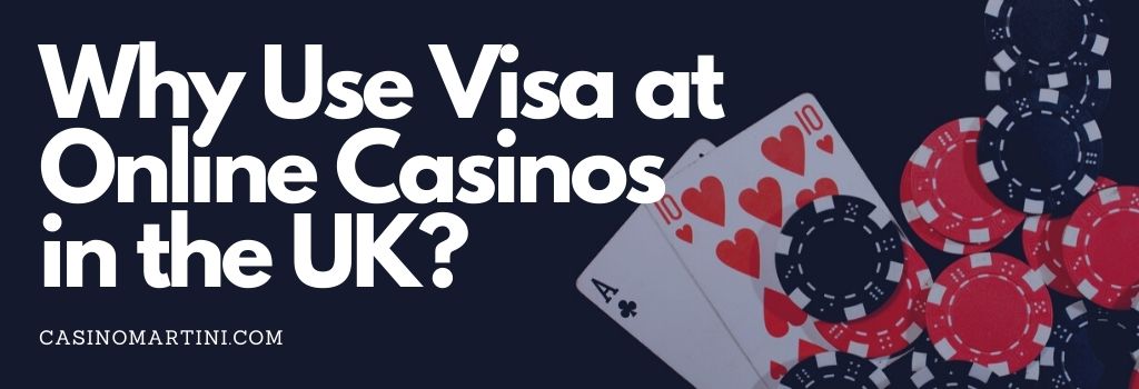 Why Use Visa at Online Casinos in the UK?