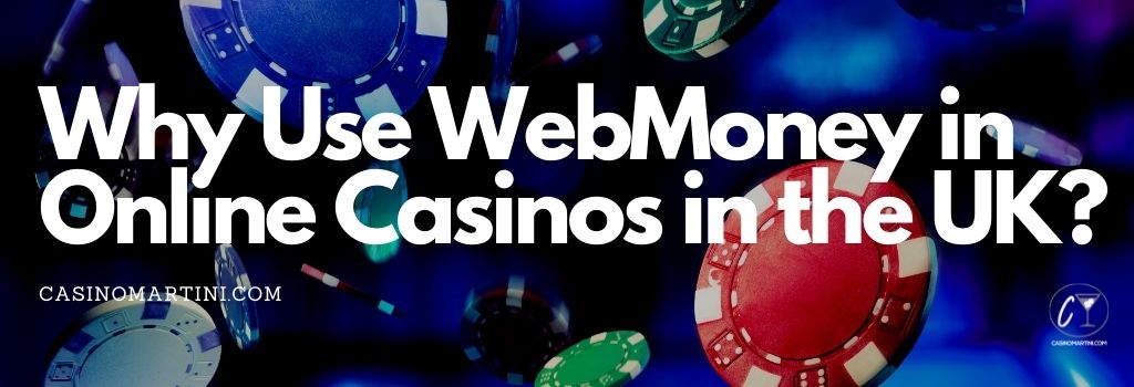 Why Use WebMoney in Online Casinos in the UK?